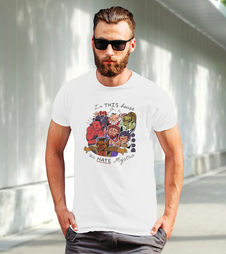 In This House We Hate Mystra Characters Group Stressed Faces T-Shirt