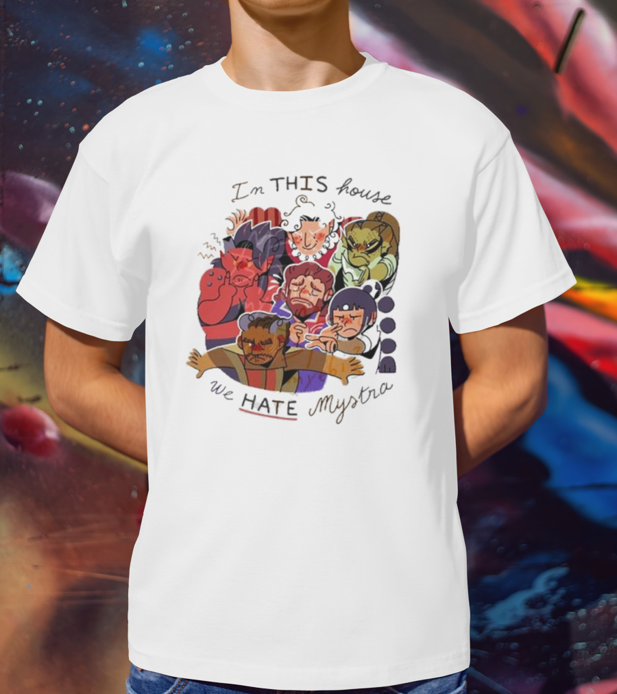 In This House We Hate Mystra Characters Group Stressed Faces T-Shirt