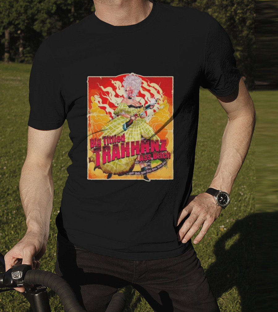 Big Tittied Trahhhnz Ass Bitch T-Shirt