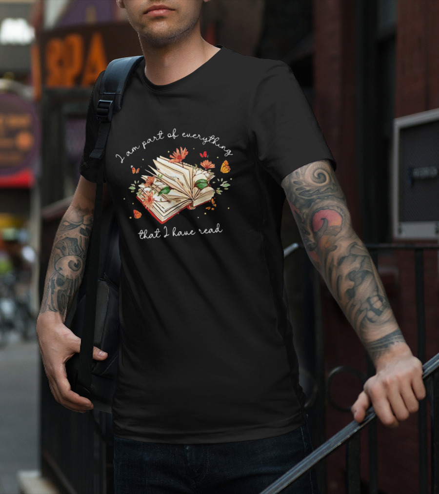 I Am Part Of Everything That I Have Read Book With Flowers And Butterflies T-Shirt