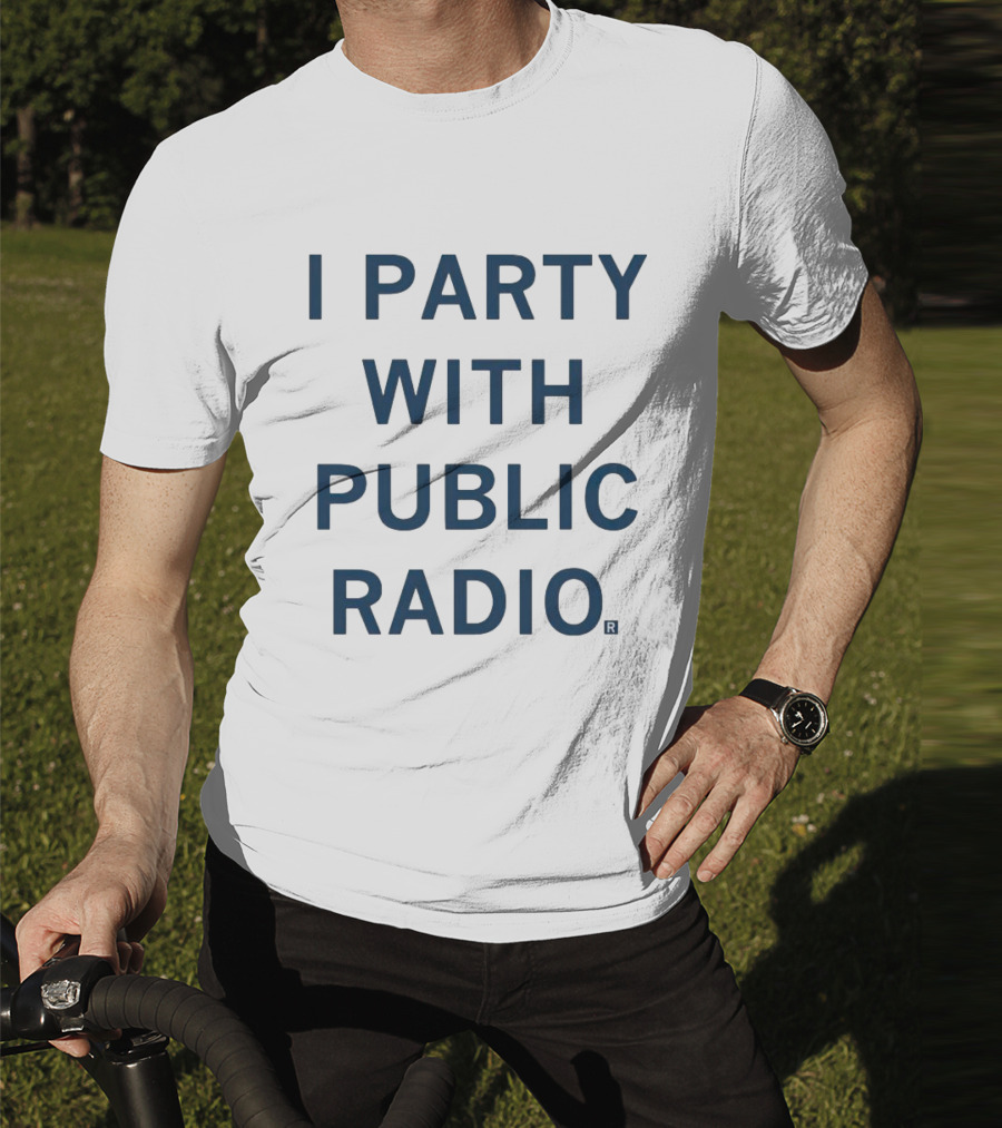 I Party With Public Radio T-Shirt