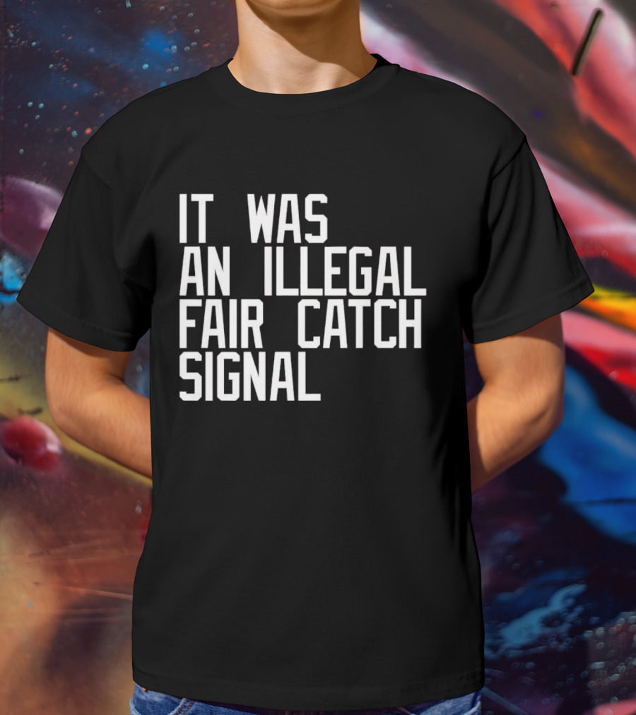 It Was An Illegal Fair Catch Signal T-Shirt