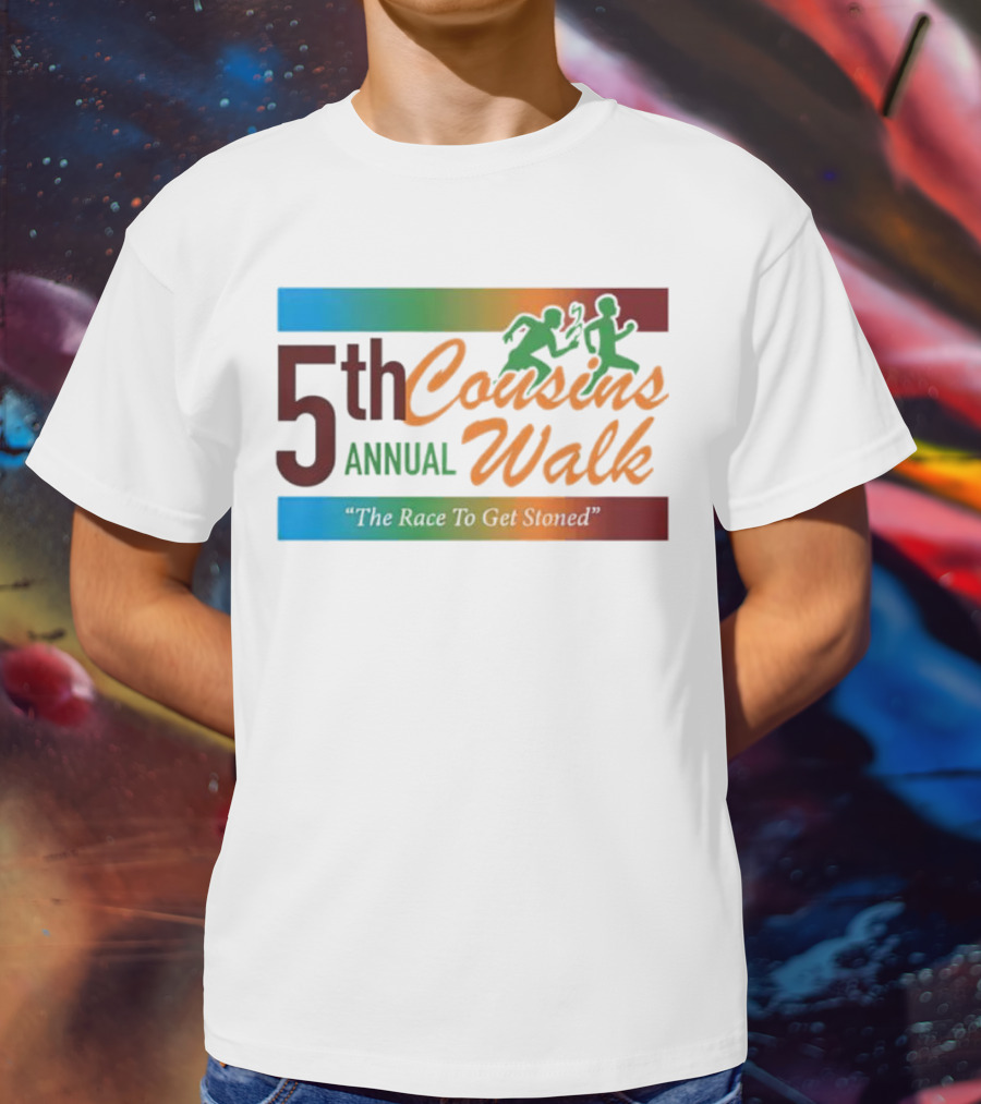 5th Annual Cousins Walk The Race To Get Stoned T-Shirt
