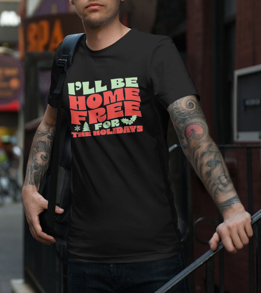 I’ll Be Home Free For The Holidays Snowflake Christmas Tree Holly T-Shirt
