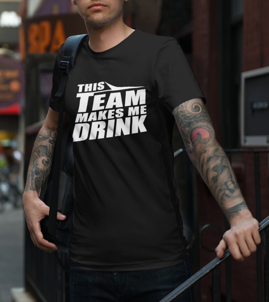 New York Jets This Team Makes Me Drink NFL Fan Humor T-Shirt