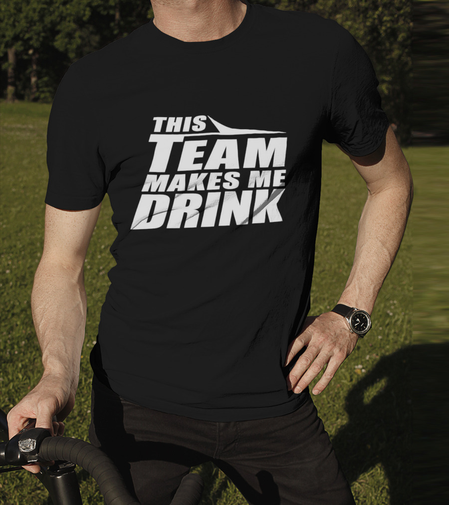 New York Jets This Team Makes Me Drink NFL Fan Humor T-Shirt
