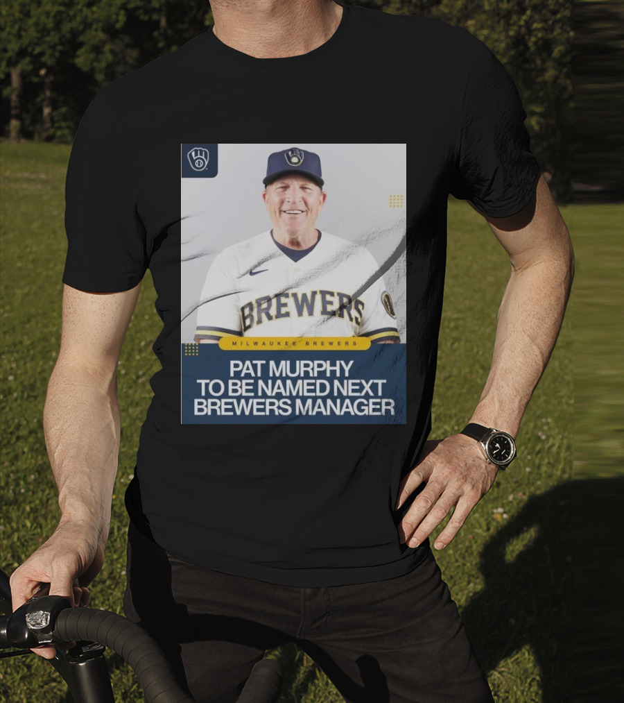 Milwaukee Brewers Pat Murphy To Be Named Next Brewers Manager T-Shirt