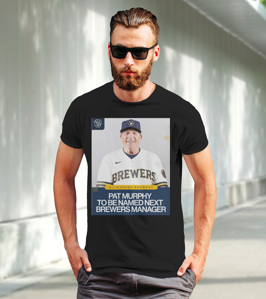 Milwaukee Brewers Pat Murphy To Be Named Next Brewers Manager T-Shirt