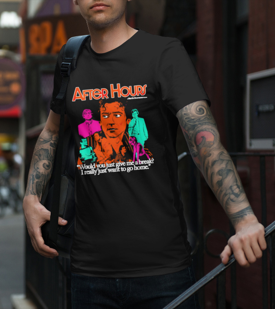 After Hours Martin Scorsese Would You Just Give Me A Break I Really Just Want To Go Home T-Shirt