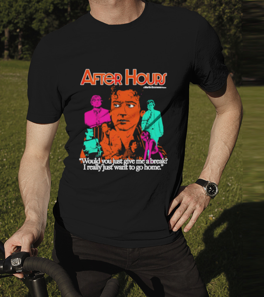After Hours Martin Scorsese Would You Just Give Me A Break I Really Just Want To Go Home T-Shirt