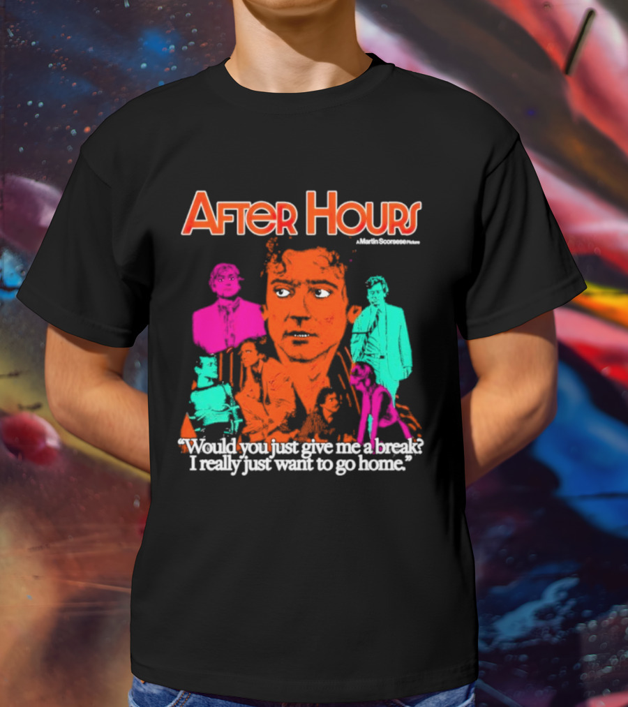 After Hours Martin Scorsese Would You Just Give Me A Break I Really Just Want To Go Home T-Shirt