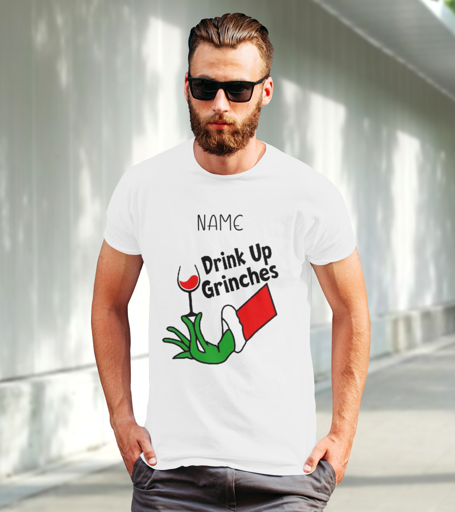 NAME Drink Up Grinches Xmas Grinch Hand Wine Glass Custom T-Shirt