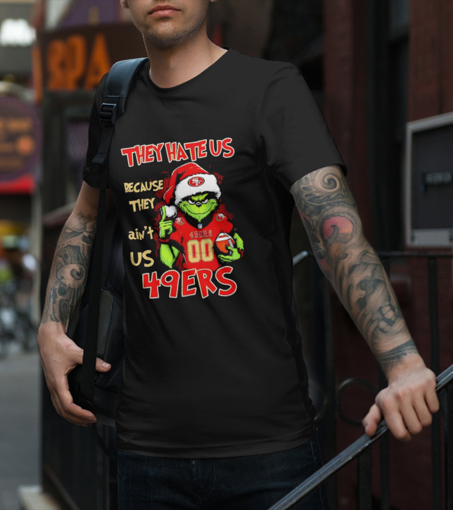 Grinch San Francisco 49ers They Hate Us Because They Ain’t Us Custom Number Christmas 49ers T-Shirt