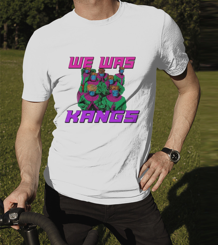 We Was Kangs Kang The Conqueror Multiple Versions T-Shirt