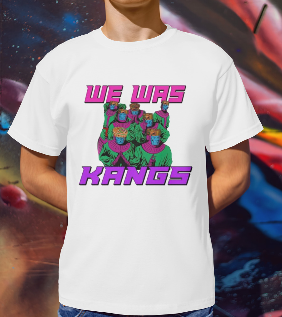 We Was Kangs Kang The Conqueror Multiple Versions T-Shirt
