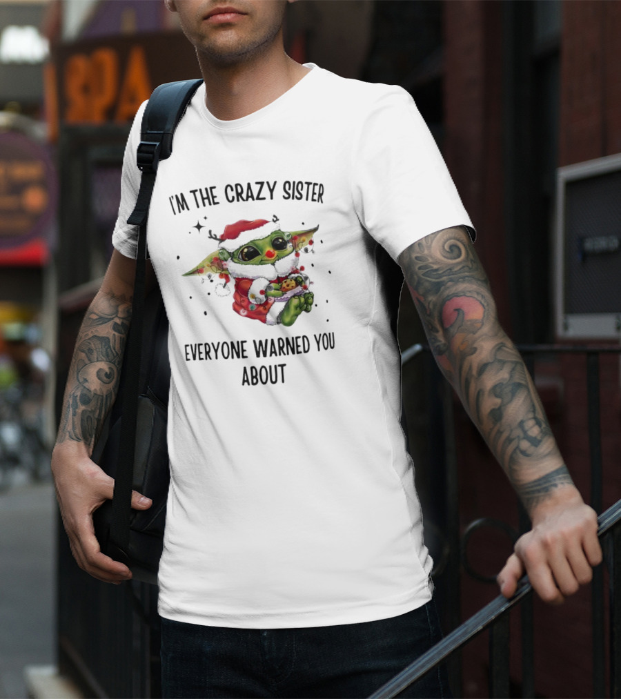 Baby Yoda I'm The Crazy Sister Everyone Warned You About Christmas Santa T-Shirt
