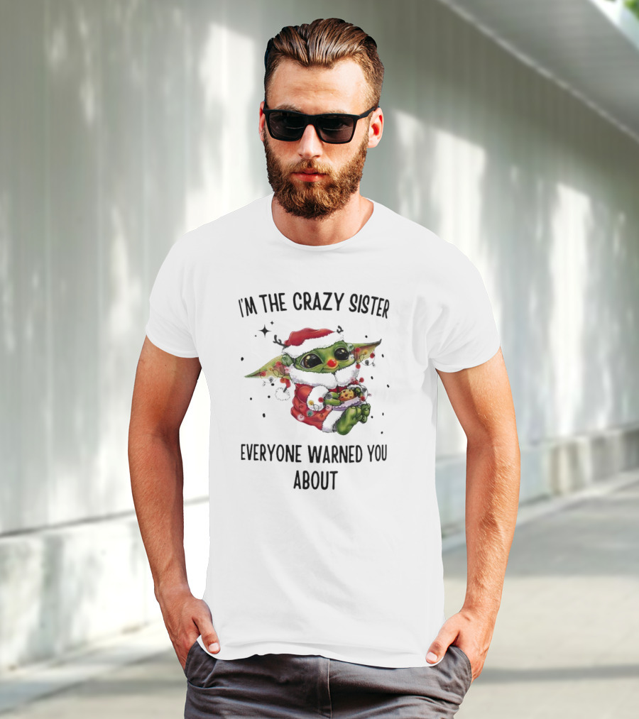 Baby Yoda I'm The Crazy Sister Everyone Warned You About Christmas Santa T-Shirt
