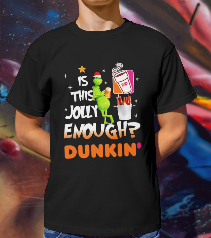 Grinch Is This Jolly Enough Dunkin' Holiday Coffee Delight T-Shirt