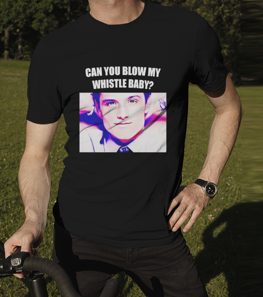 Can You Blow My Whistle Baby Josh Hutcherson T-Shirt