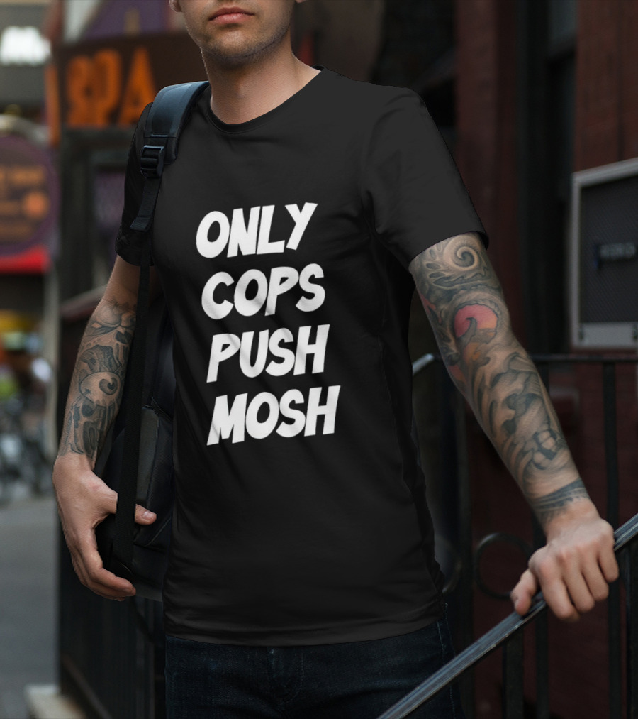 Only Cops Push Mosh T-Shirt