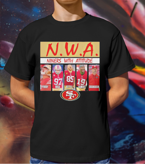 N.W.A. Niners Purdy Bosa Kittle Samuel Shanahan With Attitude 49ers SF T-Shirt