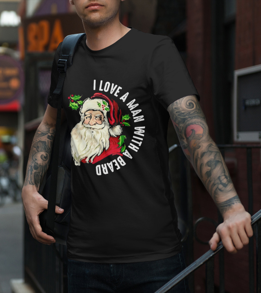 I Love A Man With A Beard Santa Claus Christmas T-Shirt