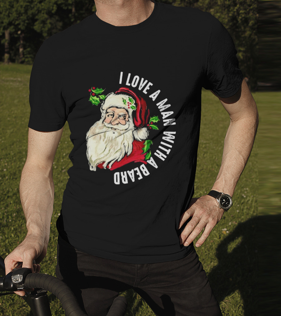 I Love A Man With A Beard Santa Claus Christmas T-Shirt