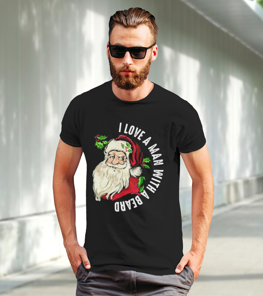 I Love A Man With A Beard Santa Claus Christmas T-Shirt