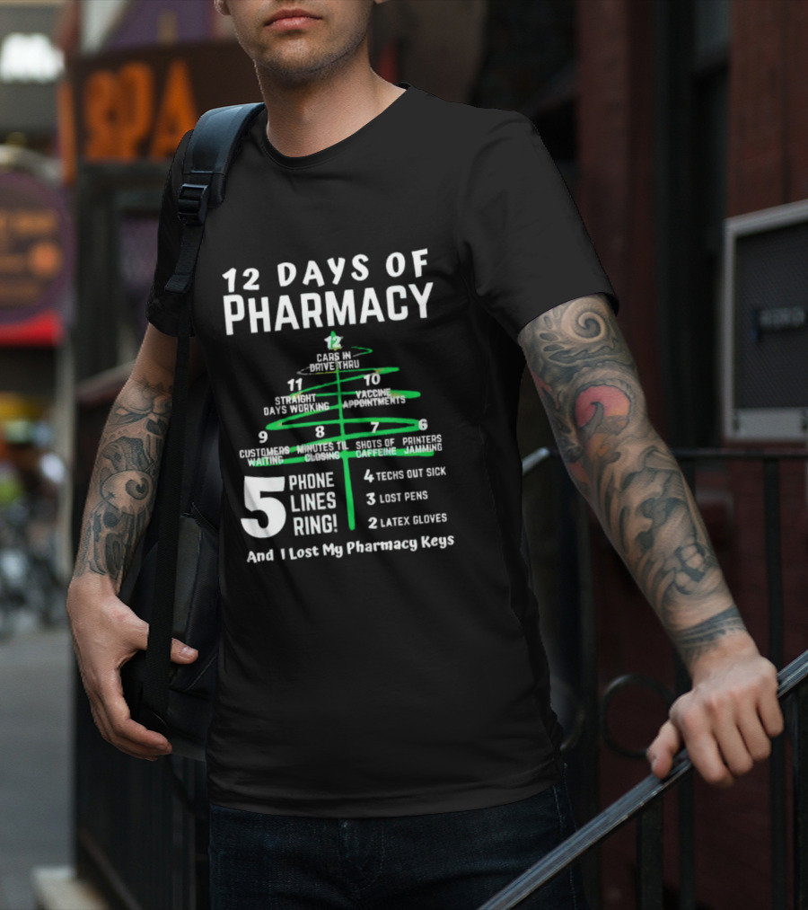 12 Days Of Pharmacy 5 Phone Lines Ring 4 Techs Out Sick 3 Lost Pens 2 Latex Gloves And I Lost My Pharmacy Keys T-Shirt