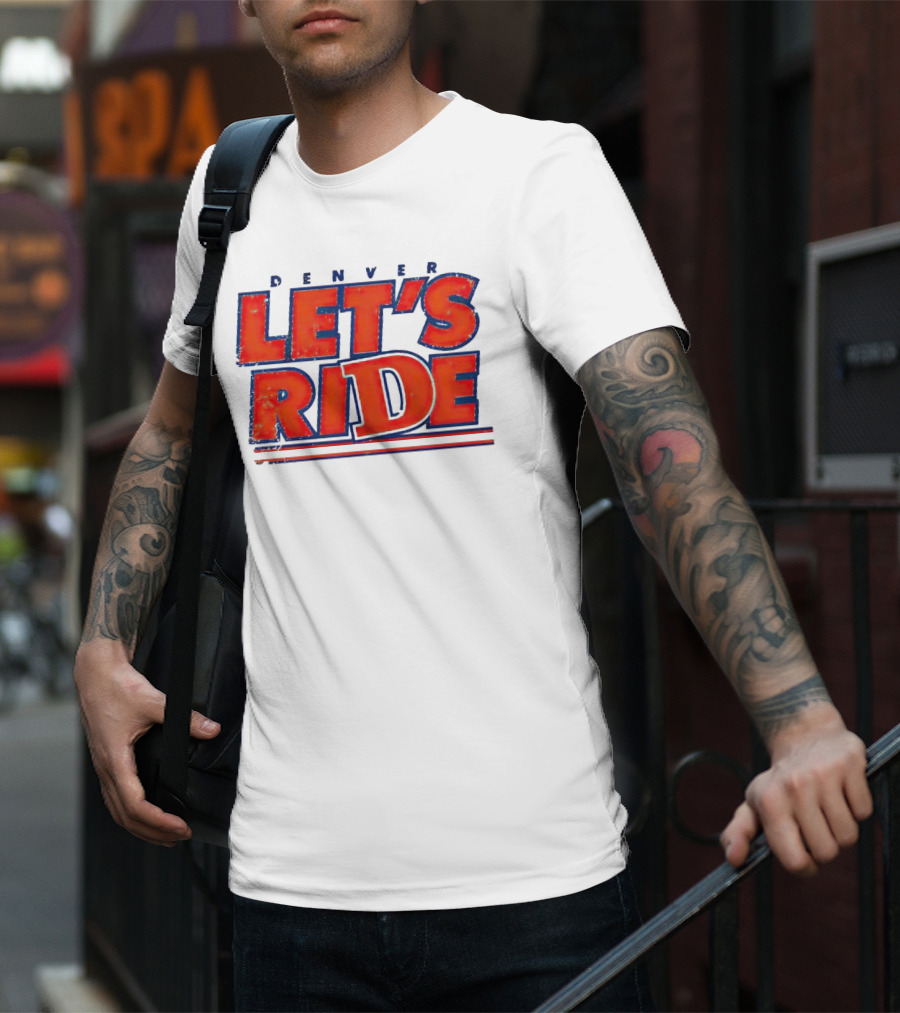 Denver Let's Ride Broncos Football Fan T-Shirt