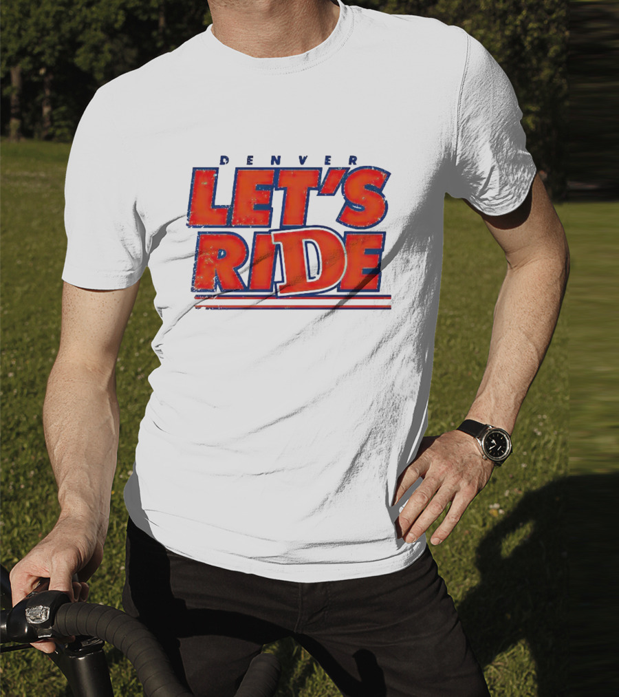 Denver Let's Ride Broncos Football Fan T-Shirt