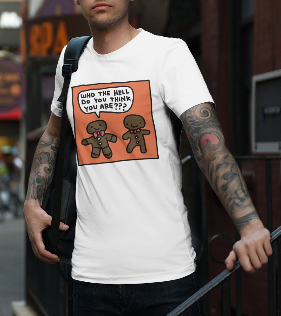 Gingerbread Men Who The Hell Do You Think You Are Speech Bubble T-Shirt