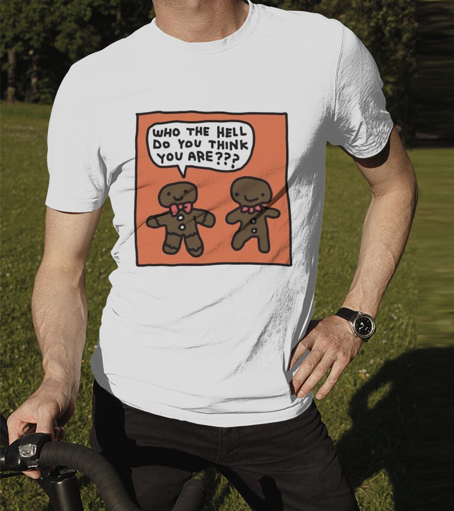 Gingerbread Men Who The Hell Do You Think You Are Speech Bubble T-Shirt