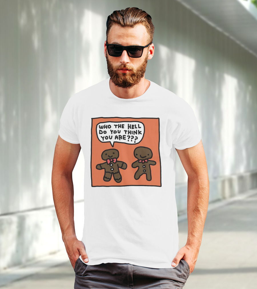Gingerbread Men Who The Hell Do You Think You Are Speech Bubble T-Shirt