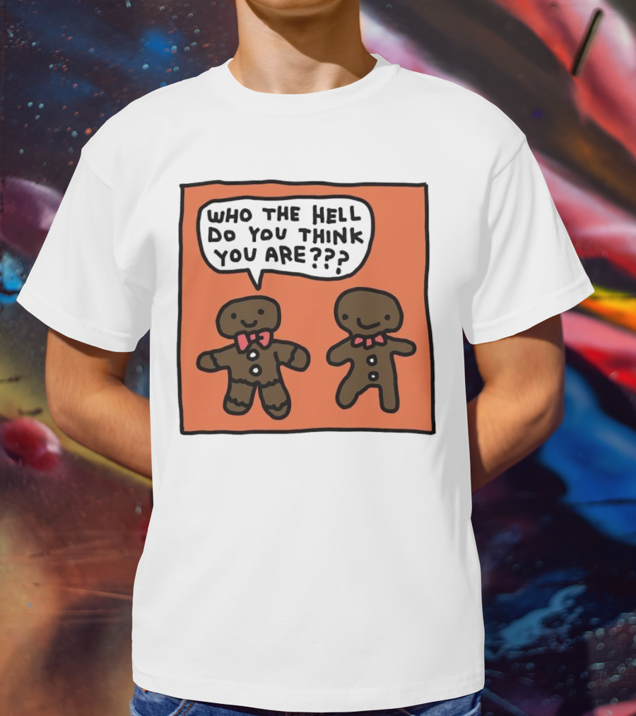 Gingerbread Men Who The Hell Do You Think You Are Speech Bubble T-Shirt