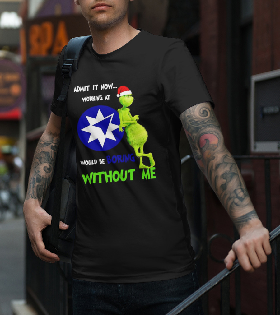 Admit It Now Grinch Working At Ameriprise Financial Would Be Boring Without Me T-Shirt