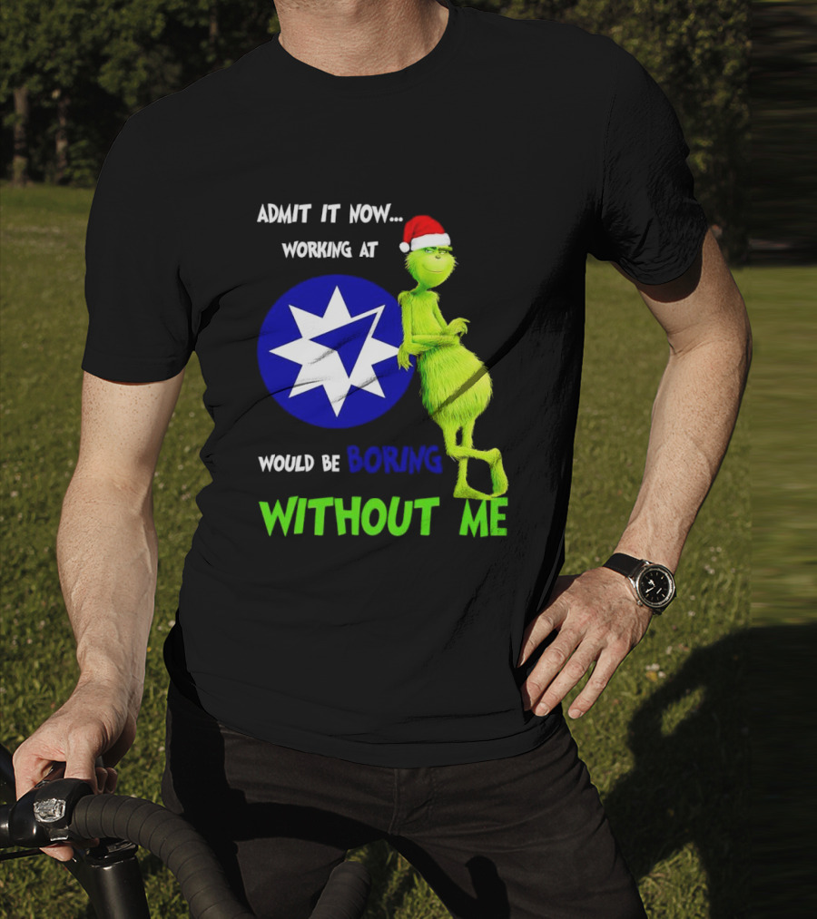 Admit It Now Grinch Working At Ameriprise Financial Would Be Boring Without Me T-Shirt