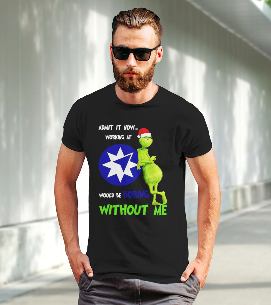 Admit It Now Grinch Working At Ameriprise Financial Would Be Boring Without Me T-Shirt