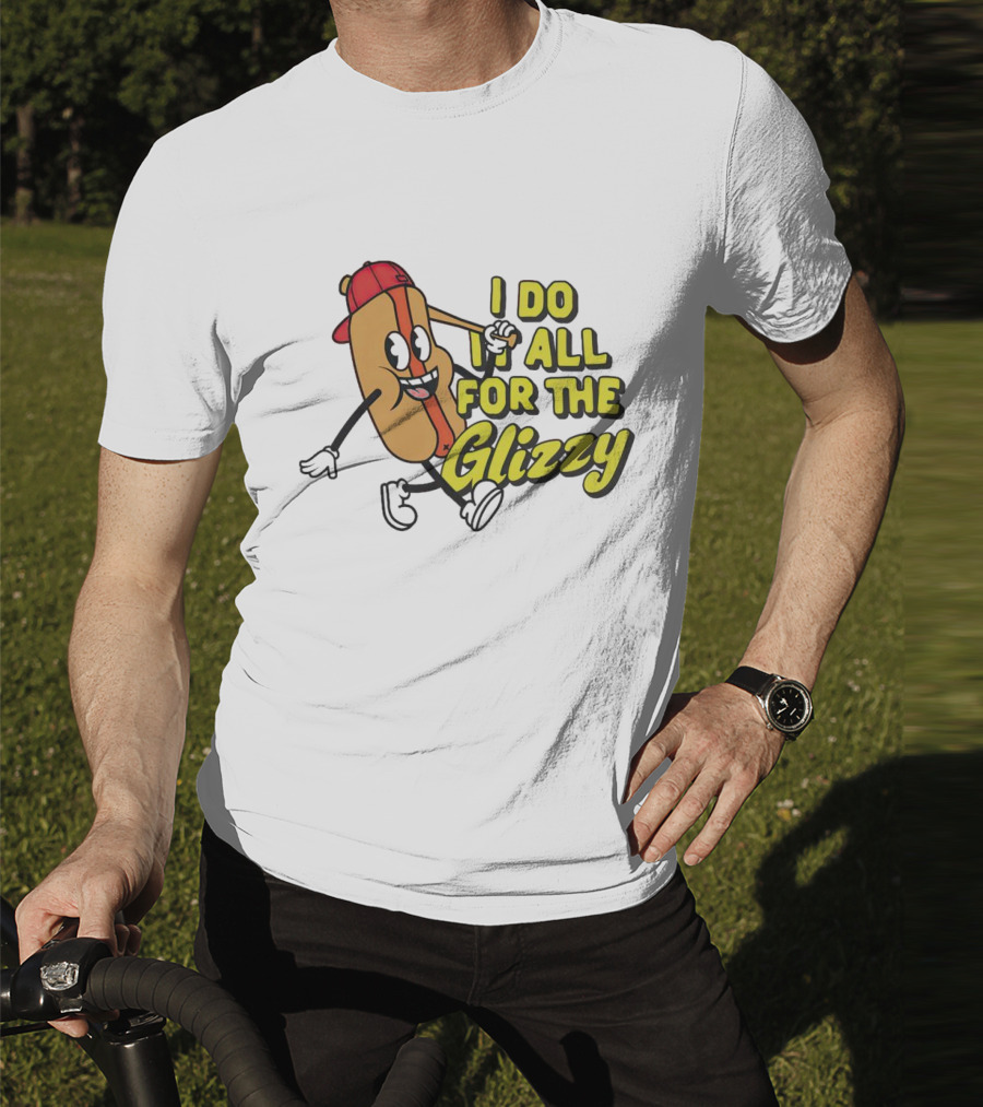 I Do It All For The Glizzy Hot Dog In Cap And Sunglasses T-Shirt