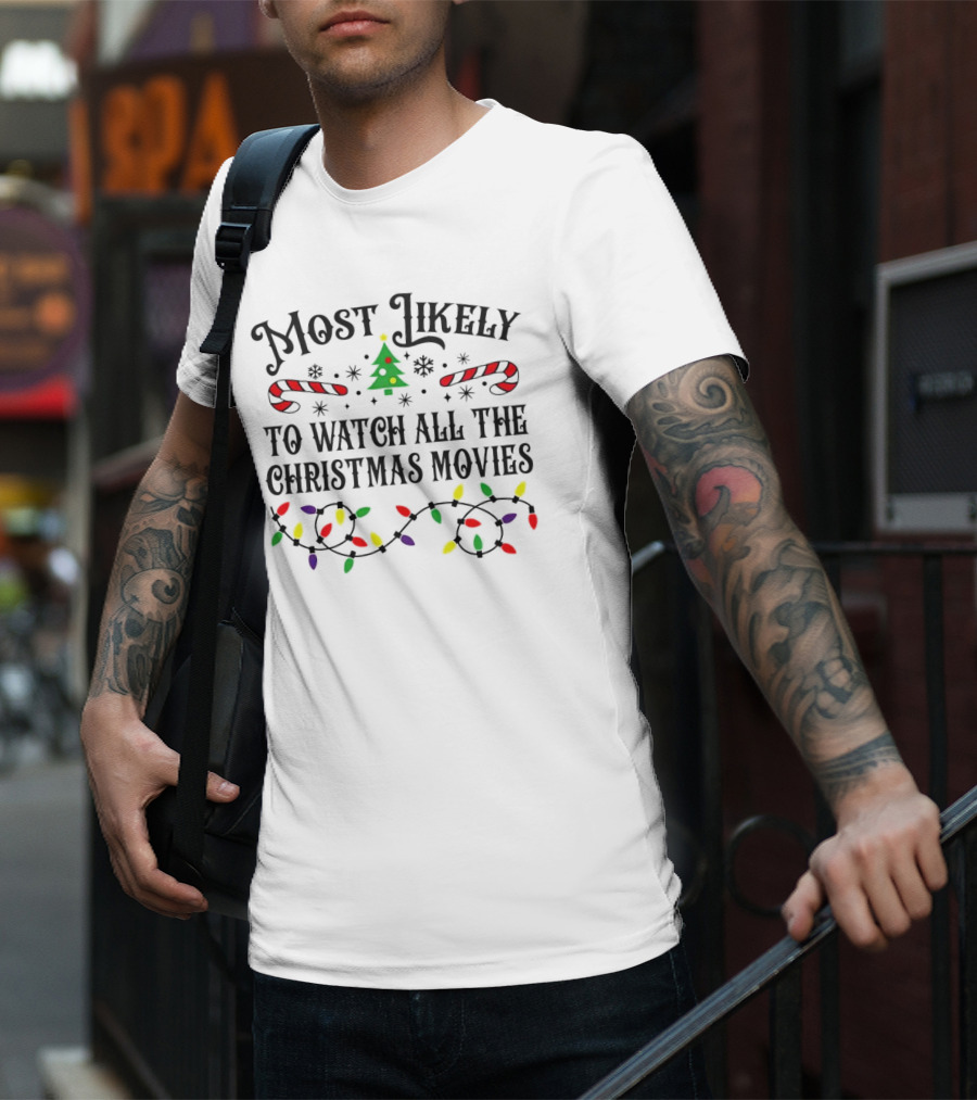 Most Likely To Watch All The Christmas Movies With Lights And Candy Canes T-Shirt