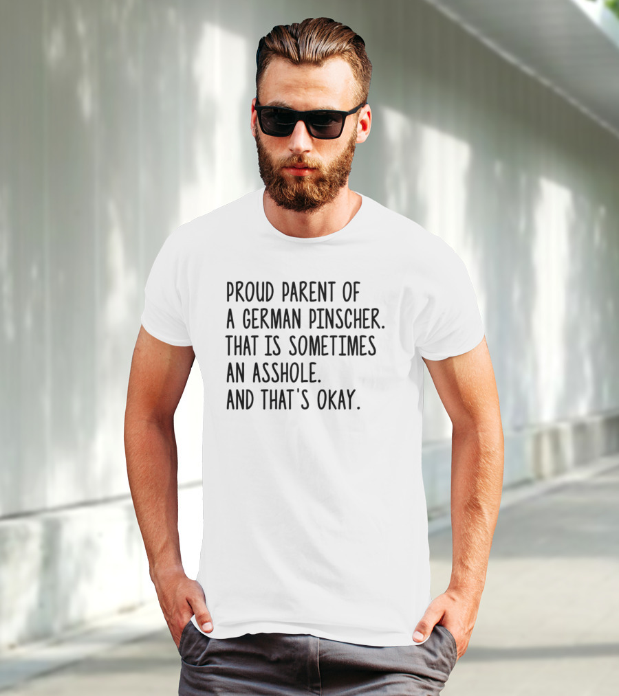 Proud Parent Of A German Pinscher That Is Sometimes An Asshole And That's Okay T-Shirt