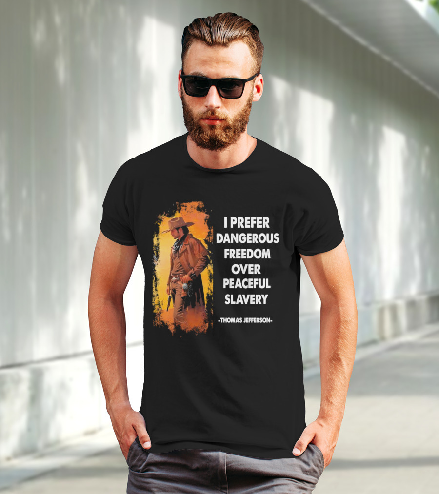 Thomas Jefferson I Prefer Dangerous Freedom Over Peaceful Slavery Western Cowboy T-Shirt