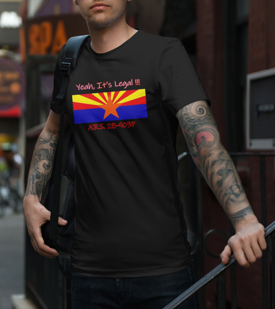 Yeah It’s Legal ARS 28-903F Arizona Flag T-Shirt