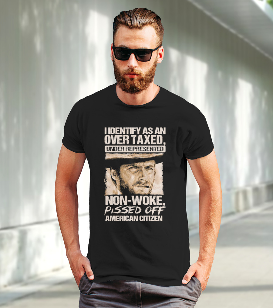 I Identify As An Over Taxed Under Represented Non-Woke Pissed Off American Citizen Clint Eastwood T-Shirt