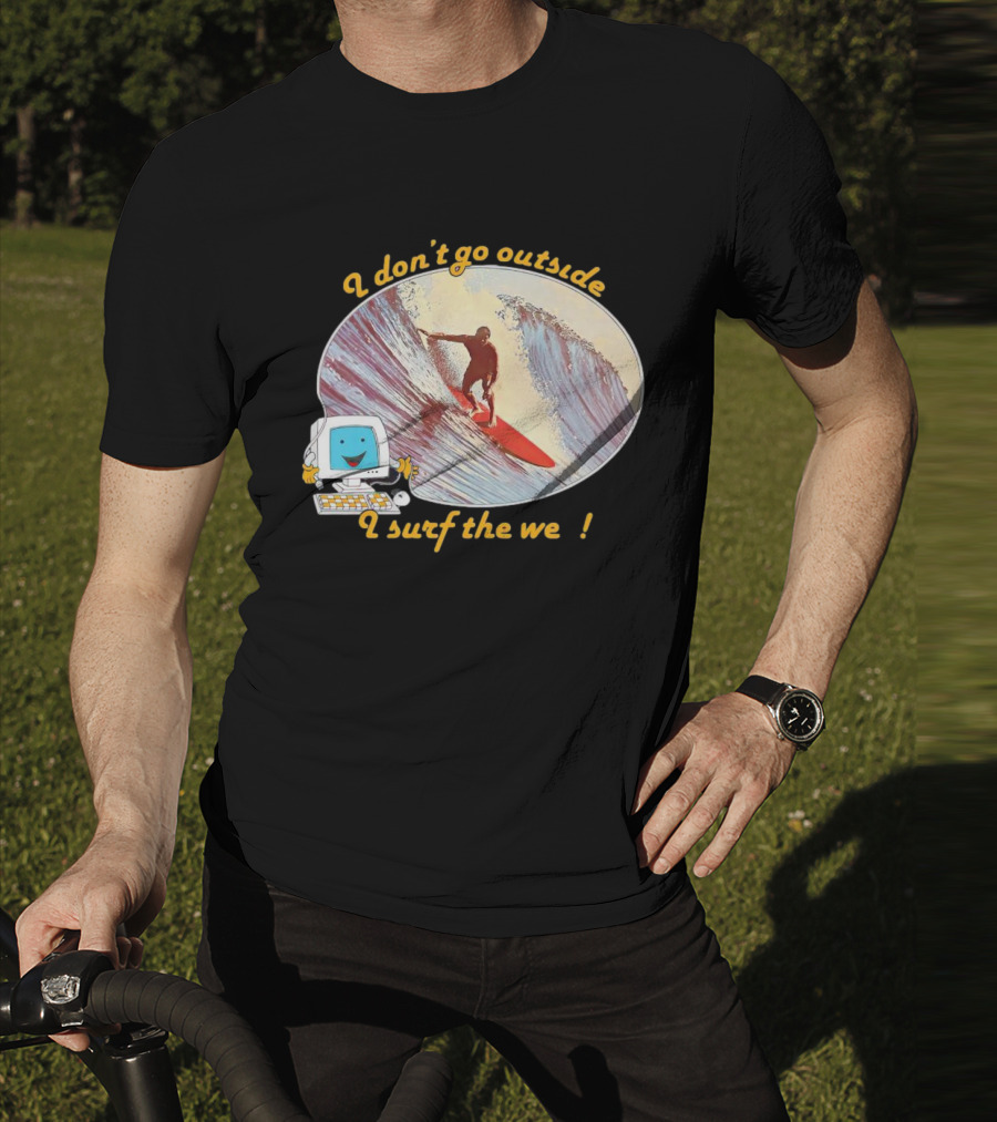 I Don't Go Outside I Surf The Web Surfer Computer Wave T-Shirt