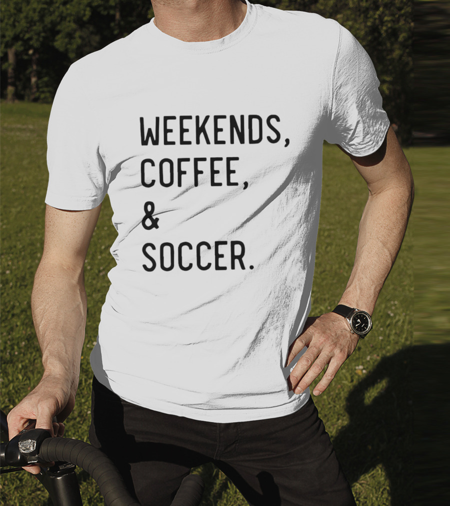 Weekends Coffee And Soccer Casual Lifestyle T-Shirt