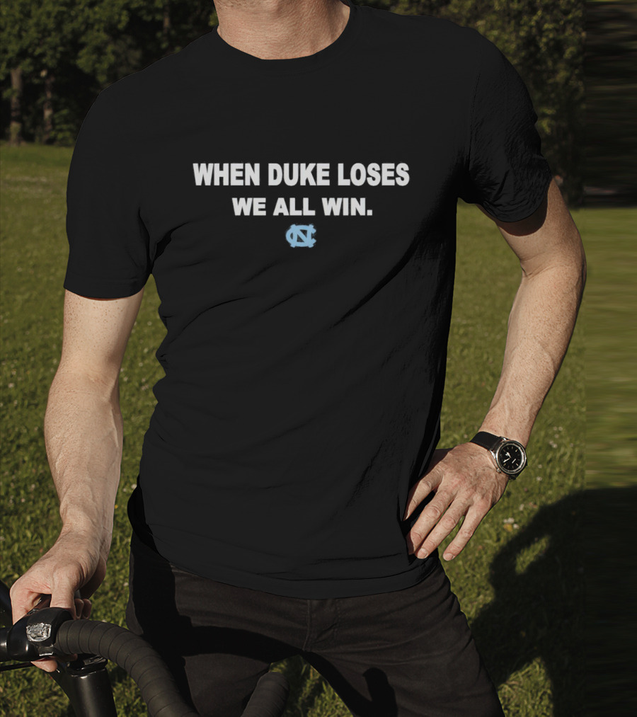 When Duke Loses We All Win North Carolina Tar Heels Nc T-Shirt