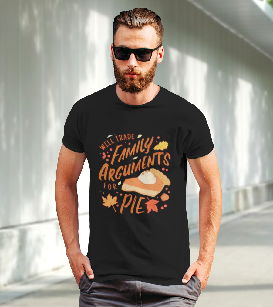 Will Trade Family Arguments For Pie With Autumn Leaves And Pumpkin Pie Slice T-Shirt