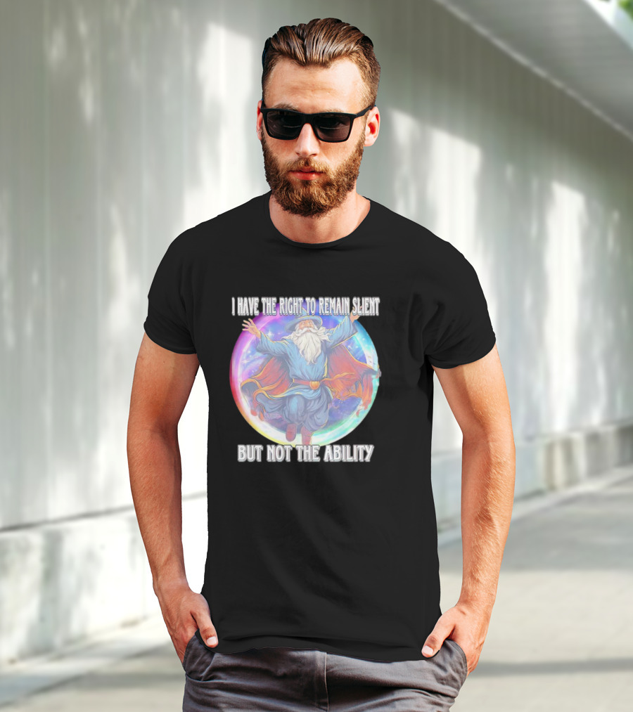 I Have The Right To Remain Silent But Not The Ability Wizard T-Shirt