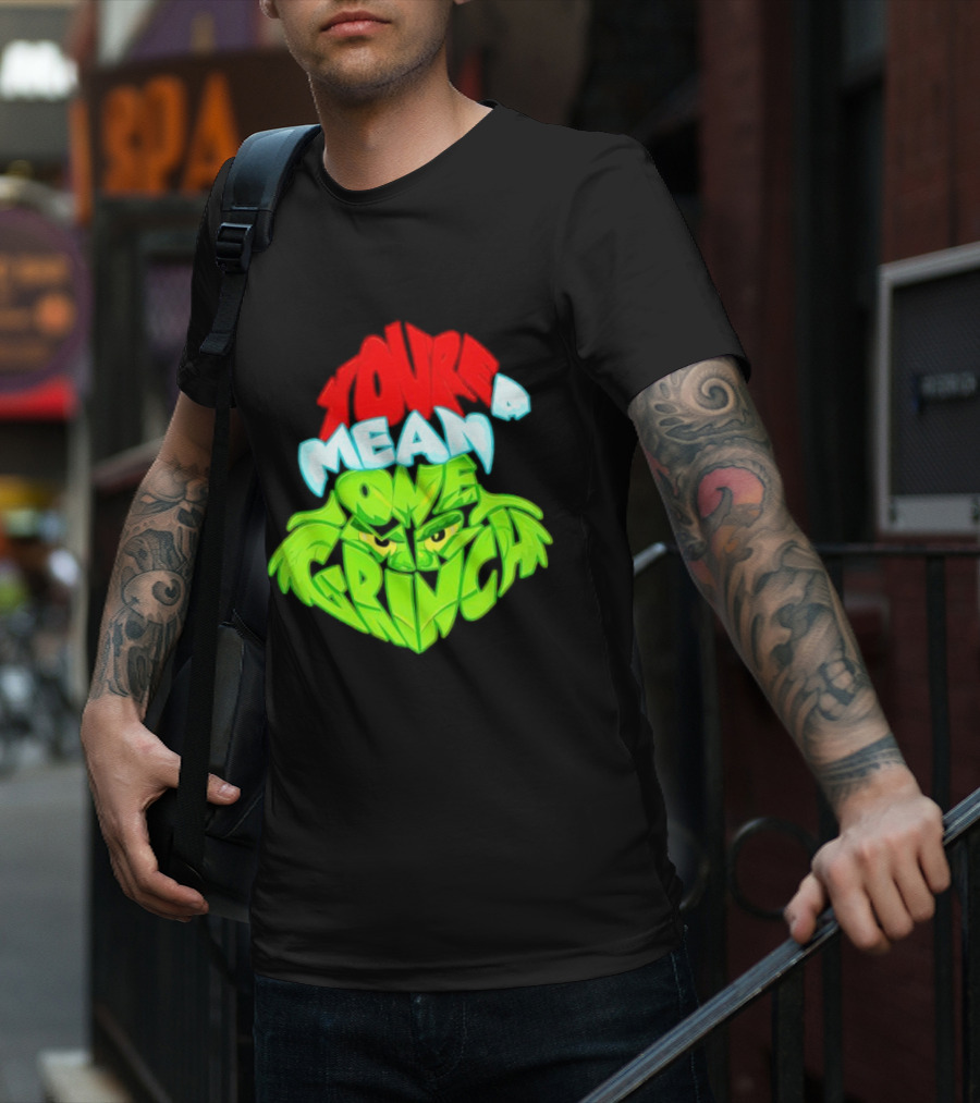You're A Mean One Grinch T-Shirt